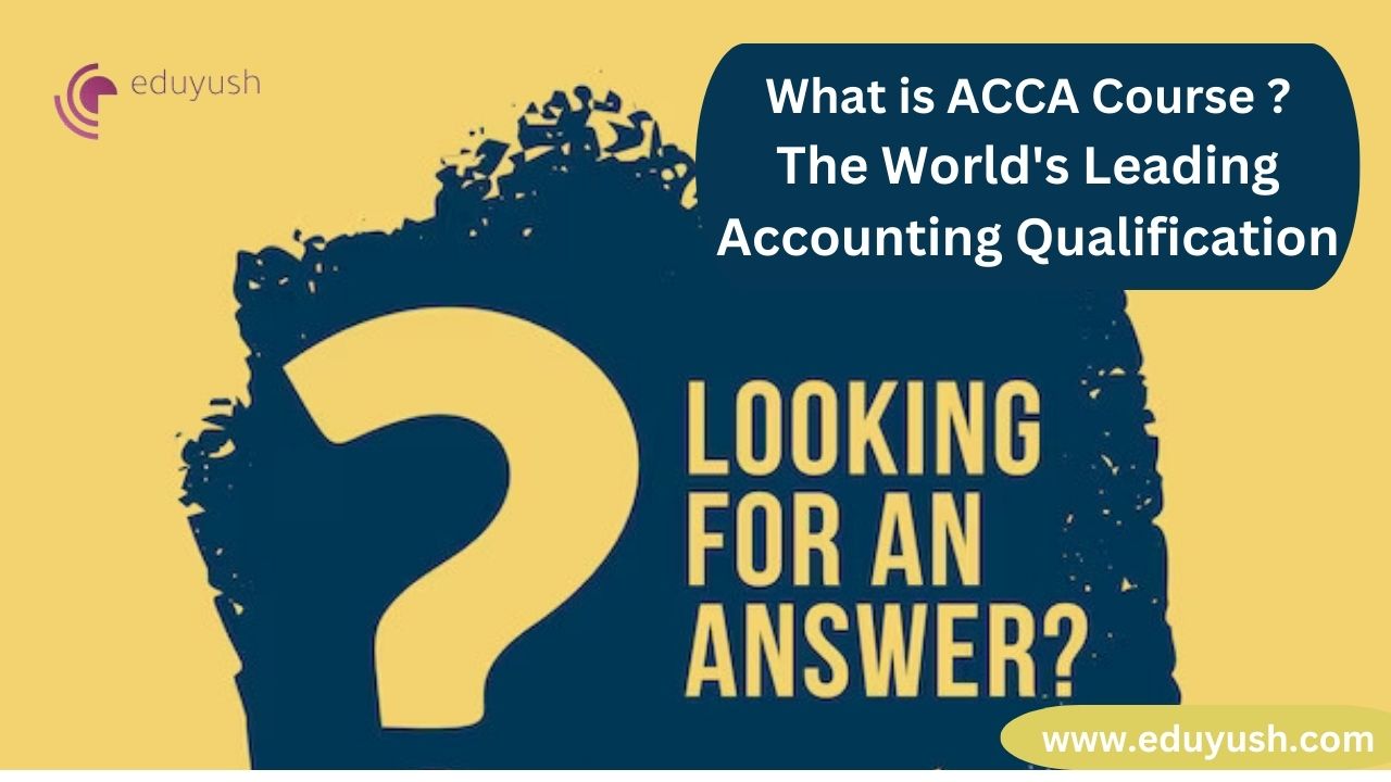 What is ACCA course ? The World's Leading Accounting Qualification