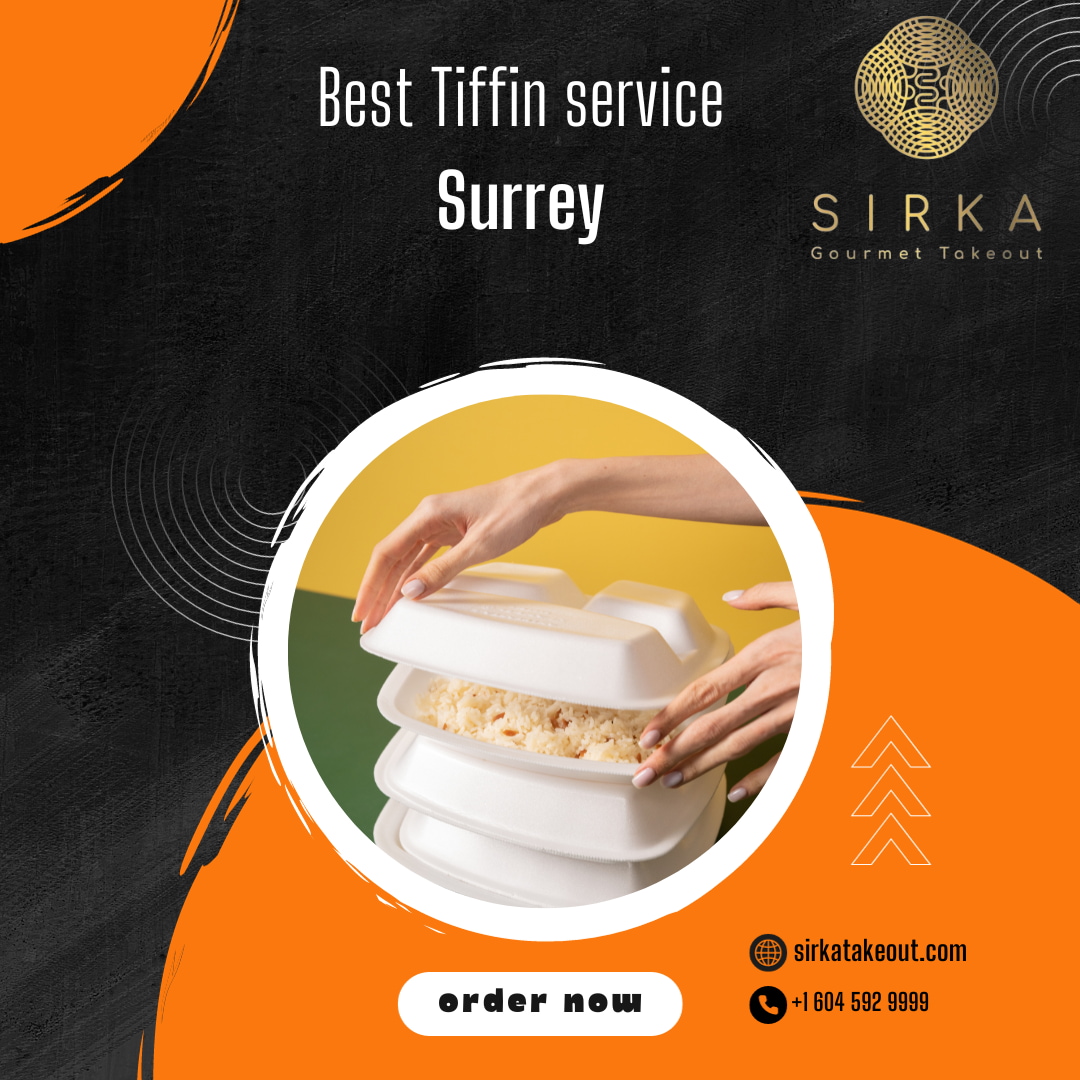 Savor Every Bite: Sirkatakeout's Premier Best Tiffin service Surrey - London Hotels, Motels, Resorts, Restaurants