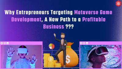 Why Entrepreneurs Targeting Metaverse Game Development, A New Path to a Profitable Business? - Dubai Other