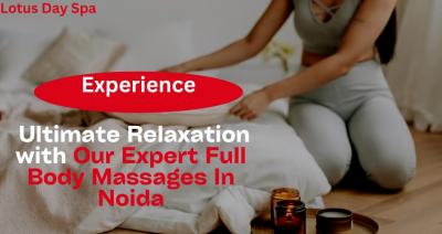 Relaxation with Our Expert Full Body Massages In Noida - Other Other