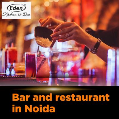 Eden Kitchen and Bar - Best Bar and Restaurant in Noida for Unforgettable Dining