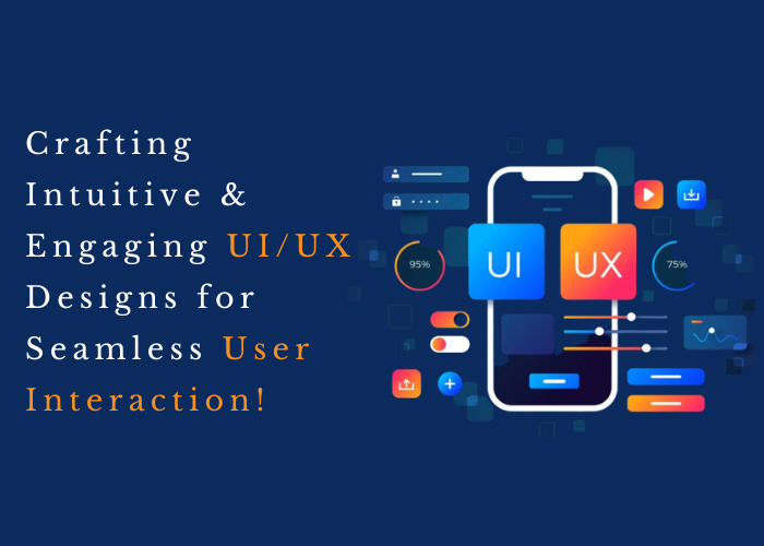 Crafting Intuitive & Engaging UI/UX Designs for Seamless User Interaction!