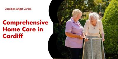 Comprehensive Home Care in Cardiff