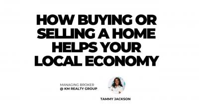 How Buying or Selling a Home Supports Your Local Economy