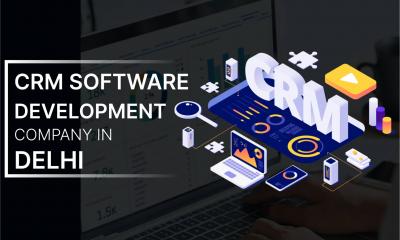 Best CRM Software Development Company in Delhi for Custom Business Solutions