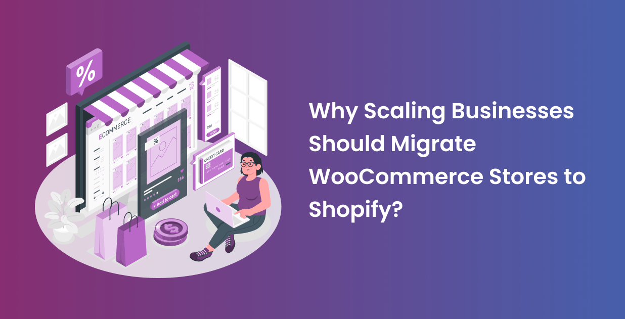 Why Scaling Businesses Migrate WooCommerce Stores to Shopify