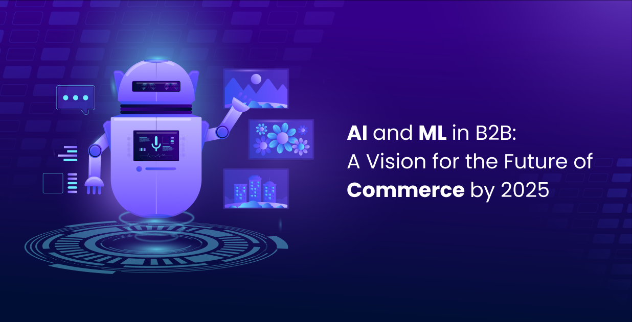 AI and ML in B2B: Vision for the Future of Commerce by 2025