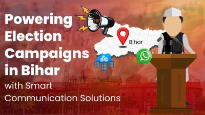 Powering Election Campaigns in Bihar with Smart Communication Solutions