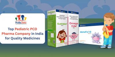 Top Pediatric PCD Pharma Company in India for Quality Childcare Medicines