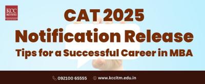 CAT 2025 Notification Release - Tips for a Successful Career in MBA