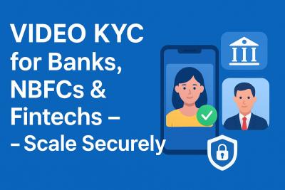 Video KYC for Banks, NBFCs & Fintechs – Scale Securely