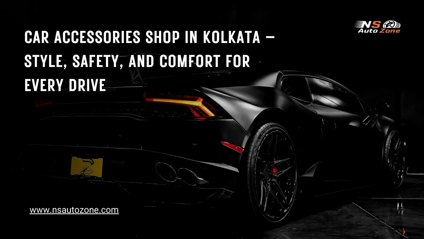 Car Accessories Shop in Kolkata — Style, Safety, and Comfort for Every Drive
