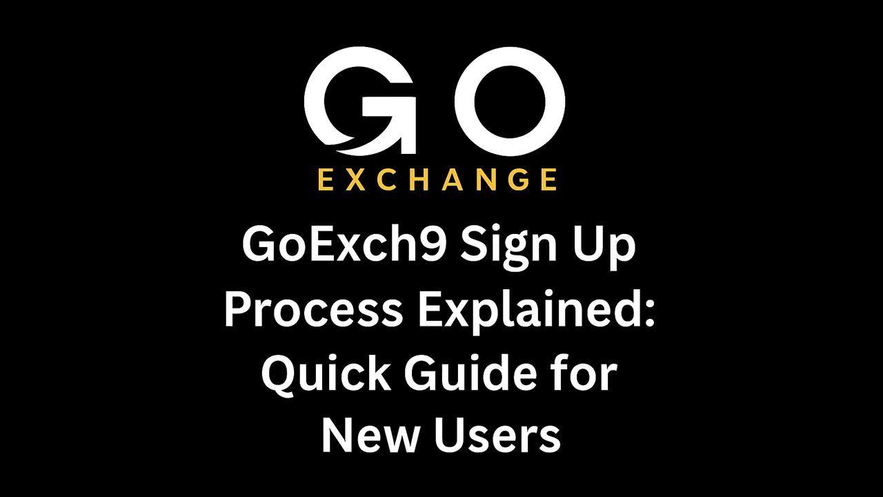 Goexch9 Sign Up Process Explained: Quick Guide for New Users