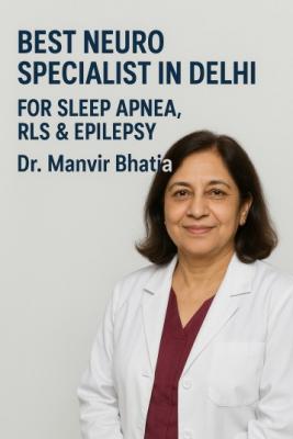 Best Neuro Specialist in Delhi for Sleep Apnea, RLS & Epilepsy