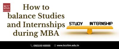 How to balance studies and internships during MBA