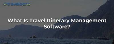 Travel Itinerary Management Software