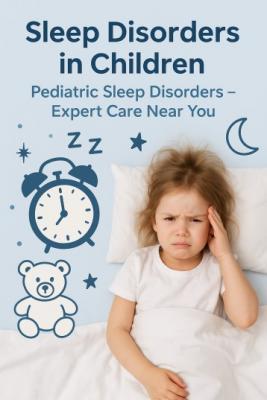 Sleep Disorders in Children & Pediatric Sleep Disorders – Expert Care Near You