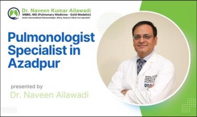 Pulmonologist Specialist in Azadpur - Dr. Naveen Ailawadi
