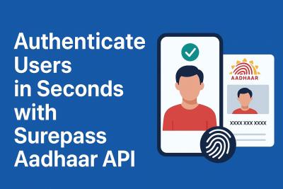 Authenticate Users in Seconds with Surepass Aadhaar API
