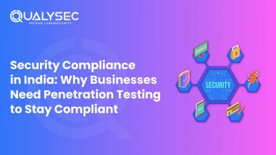 Security Compliance in India: Why Businesses Need Penetration Testing to Stay Compliant