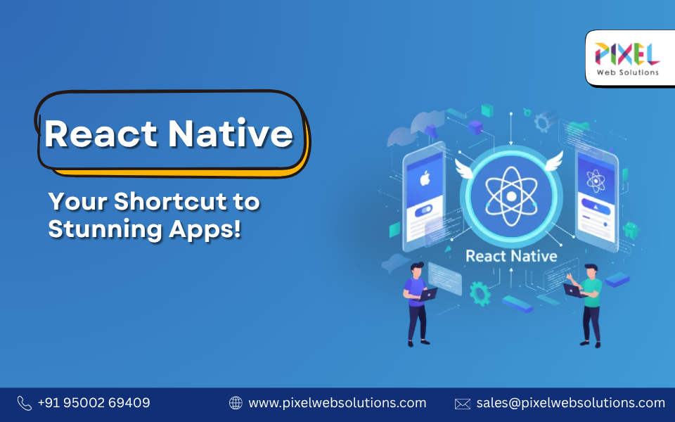 Bring Your Vision to Life with Pixel Web Solutions React Native Experts! 