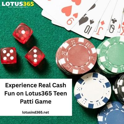 Experience Real Cash Fun on Lotus365 Teen Patti Game