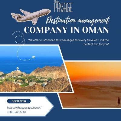 Experience Oman with The Passage – Your Reliable Oman Destination Management Company