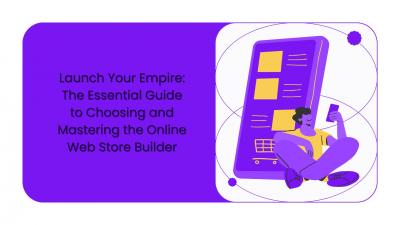 Launch Your Empire: The Essential Guide to Choosing and Mastering the Online Web Store Builder