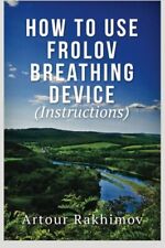 How to Use Frolov Breathing Device (Instructions) By Artour Rakh - US