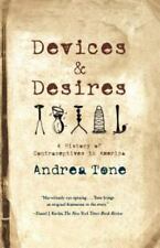 Devices and Desires: A History of Contraceptives in America by Tone, Andrea - US