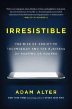 Irresistible: The Rise of Addictive Technology and the Business of Keeping Us Ho - Annandale - US