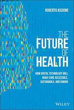 The Future of Health: How Digital Technology Will Make Care Accessible, Sustaina - Fairfield - US