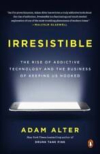 Irresistible: The Rise of Addictive Technology and the Business of - ACCEPTABLE - Montgomery - US