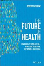 Future of Health : How Technology Will Make Care Accessible, Sustainable, an... - Jessup - US