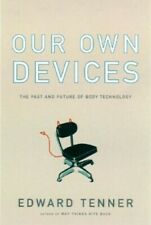 Our Own Devices: The Past and Future of Body Technology by Tenner, Edward Book - US
