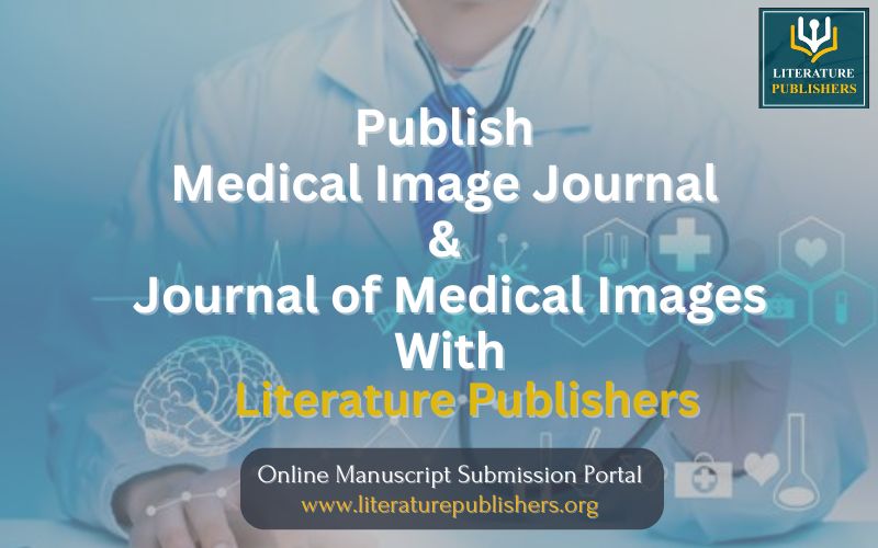 Publish Medical Image Journal & Journal of Medical Images - Literature Publishers
