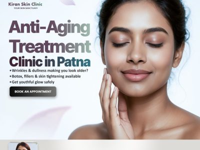 Discover the Top Anti-Aging Treatment Clinic in Patna — Kiran Skin Clinic