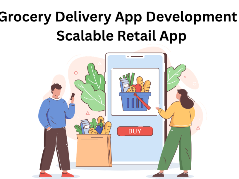 Grocery Delivery App Development - Scalable Retail App