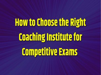 How to Choose the Right Coaching Institute for Exams – 10 Tips