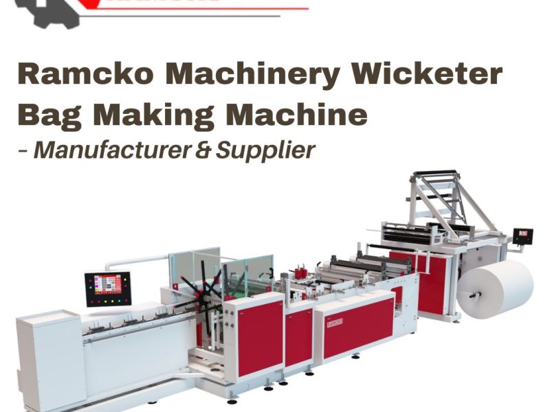 Ramcko Machinery Wicketer Bag Making Machine – Manufacturer & Supplier