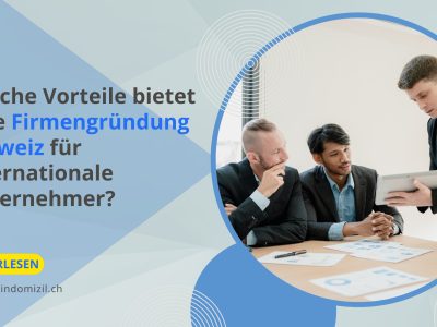 Welche Vorteile bietet eine Firmengründung Schweiz für internationale Unternehmer?