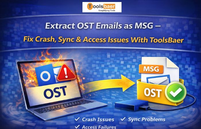 Extract OST Emails as MSG – Fix Crash, Sync & Access Issues With ToolsBaer