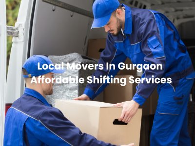 Affordable Packers And Movers In Gurgaon – Reliable Relocation Services