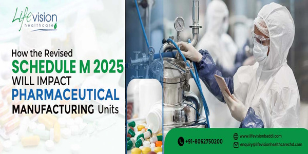 Schedule M Plant Setup in Baddi – Lifevision Healthcare