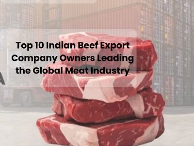 Top 10 Indian Beef Export Company Owners Leading the Global Meat Industry