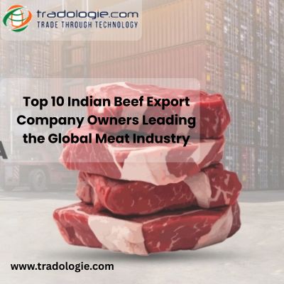 Top 10 Indian Beef Export Company Owners Leading the Global Meat Industry