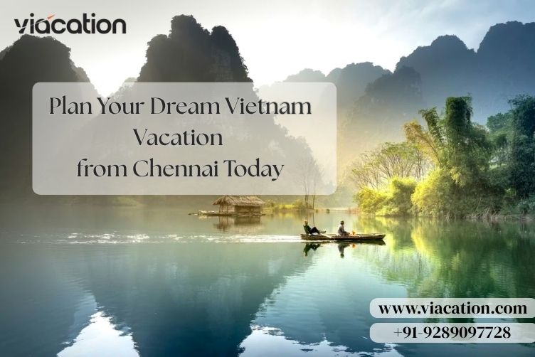 Plan Your Dream Vietnam Vacation from Chennai Today