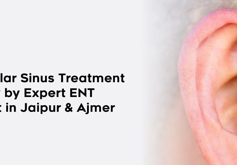 Preauricular Sinus Treatment & Surgery by Expert ENT Specialist in Jaipur & Ajmer