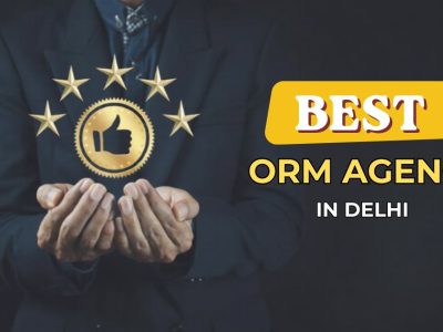 Best ORM Agency in Delhi | Build Trust & Grow Your Brand