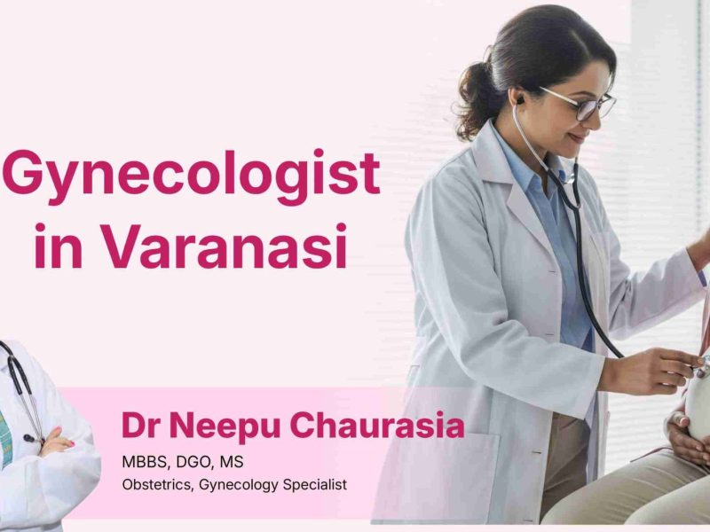 Gynecologist in Varanasi - Dr. Neepu Chaurasia